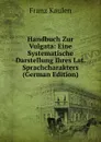 Handbuch Zur Vulgata: Eine Systematische Darstellung Ihres Lat. Sprachcharakters (German Edition) - Franz Kaulen