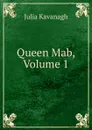 Queen Mab, Volume 1 - Kavanagh Julia