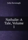 Nathalie: A Tale, Volume 1 - Kavanagh Julia