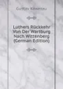 Luthers Ruckkehr Von Der Wartburg Nach Wittenberg (German Edition) - Gustav Kawerau