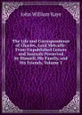 The Life and Correspondence of Charles, Lord Metcalfe: From Unpublished Letters and Journals Preserved by Himself, His Family, and His Friends, Volume 1 - Kaye John William