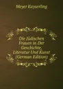 Die Judischen Frauen in Der Geschichte, Literatur Und Kunst (German Edition) - Meyer Kayserling