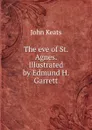 The eve of St. Agnes. Illustrated by Edmund H. Garrett. - Keats John