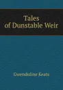 Tales of Dunstable Weir - Gwendoline Keats