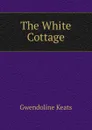 The White Cottage - Gwendoline Keats