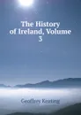 The History of Ireland, Volume 3 - Geoffrey Keating
