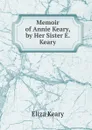 Memoir of Annie Keary, by Her Sister E. Keary. - Eliza Keary