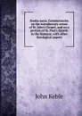 Studia sacra. Commentaries on the introductory verses of St. John.s Gospel, and on a portion of St. Paul.s Epistle to the Romans; with other theological papers - John Keble
