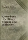 A text-book of military hygiene and sanitation - Frank R. Keefer