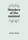 Menders of the maimed - Arthur Keith