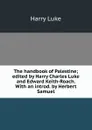 The handbook of Palestine; edited by Harry Charles Luke and Edward Keith-Roach. With an introd. by Herbert Samuel - Harry Luke