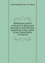 Washington and its environs: an illustrated descriptive and historical hand-book to the capital of the United States of America - B. Randolph Keim