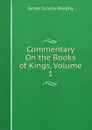 Commentary On the Books of Kings, Volume 1 - James Gracey Murphy