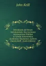 Introductio Ad Veram Astronomiam: Seu Lectiones Astronomicae Habitae in Schola Astronomica Academiae Oxoniensis Authore Joanne Keill . (Latin Edition) - John Keill