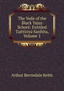 The Veda of the Black Yajus School: Entitled Taittiriya Sanhita, Volume 1 - Keith Arthur Berriedale