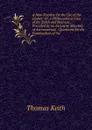 A New Treatise On the Use of the Globes; Or, a Philosophical View of the Earth and Heavens .: Preceded by an Extensive Selection of Astronomical, . Questions for the Examination of the - Thomas Keith