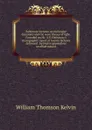 Baltimore lectures on molecular dynamics and the wave theory of light. Founded on Mr. A.S. Hathaway.s stenographic report of twenty lectures delivered . by twelve appendices on allied subject - William Thomson Kelvin