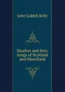 Heather and fern: songs of Scotland and Maoriland - John Liddell Kelly