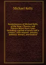 Reminiscences of Michael Kelly, of the King.s Theatre, and Theatre Royal Drury Lane, including a period of nearly half a century; with original . persons, political, literary, and musical - Michael Kelly