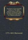 The history of the Fairchild family; or, The child.s manual, being a collection of stories calculated to show the importance and effects of a religious education - 1775-1851 Sherwood