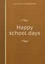 Happy school days - Jessie A. [from old catalog] Kelley