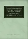 The apiarian.s guide, being a practical treatise on the culture and management of bees - William R. [from old catalog] Kelsey