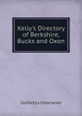 Kelly.s Directory of Berkshire, Bucks and Oxon - Ltd Kelly's Directories