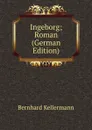 Ingeborg; Roman (German Edition) - Bernhard Kellermann