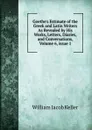 Goethe.s Estimate of the Greek and Latin Writers As Revealed by His Works, Letters, Diaries, and Conversations, Volume 6,.issue 1 - William Jacob Keller