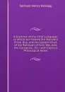 A Grammar of the Hindi Language: In Which Are Treated the Standard Hindi, Braj, and the Eastern Hindi of the Ramayan of Tulsi Das, Also the Colloquial . Etc.; with Copious Philological Notes - Samuel Henry Kellogg