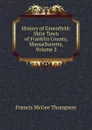 History of Greenfield: Shire Town of Franklin County, Massachusetts, Volume 2 - Francis McGee Thompson