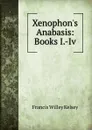Xenophon.s Anabasis: Books I.-Iv - Francis Willey Kelsey