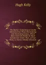 The Babler: Containing a Careful Selection from Those Entertaining and Interesting Essays, Which Have Given the Public So Much Satisfaction Under That . of Four Years, in Owen.s Weekly Chronicle . - Hugh Kelly