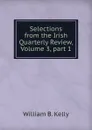 Selections from the Irish Quarterly Review, Volume 3,.part 1 - William B. Kelly