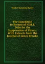 The Expedition to Borneo of H.M.S. Dido for the Suppression of Piracy: With Extracts from the Journal of James Brooke - Walter Keating Kelly
