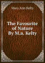 The Favourite of Nature By M.a. Kelty. - Mary Ann Kelty