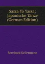 Sassa Yo Yassa: Japanische Tanze (German Edition) - Bernhard Kellermann