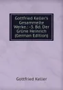 Gottfried Keller.s Gesammelte Werke.: -3. Bd. Der Grune Heinrich (German Edition) - Gottfried Keller