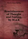 Reminiscences of Thought and Feeling, by M.a.K. - Mary Ann Kelty