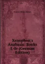 Xenophon.s Anabasis: Books I.-Iv (German Edition) - Francis Willey Kelsey