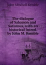 The dialogue of Salomon and Saturnus, with an historical introd. by John M. Kemble - John Mitchell Kemble