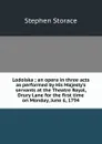 Lodoiska ; an opera in three acts as performed by His Majesty.s servants at the Theatre Royal, Drury Lane for the first time on Monday, June 6, 1794 - Stephen Storace