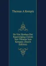 De Vier Boeken Der Naarvolging Christi Van Thomas Van Kempen (Dutch Edition) - Thomas à Kempis