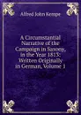 A Circumstantial Narrative of the Campaign in Saxony, in the Year 1813: Written Originally in German, Volume 1 - Alfred John Kempe