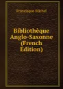 Bibliotheque Anglo-Saxonne (French Edition) - Michel Francisque