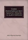 Codex Diplomaticus Aevi Saxonici, Volume 12 (Latin Edition) - John Mitchell Kemble