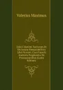 Valeri Maximi Factorum Et Dictorum Memorabilivm Libri Novem: Cum Incerti Auctoris Fragmento De Praenominibus (Latin Edition) - Valerius Maximus