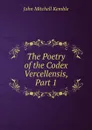 The Poetry of the Codex Vercellensis, Part 1 - John Mitchell Kemble