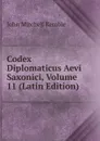 Codex Diplomaticus Aevi Saxonici, Volume 11 (Latin Edition) - John Mitchell Kemble