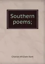 Southern poems; - Kent Charles William